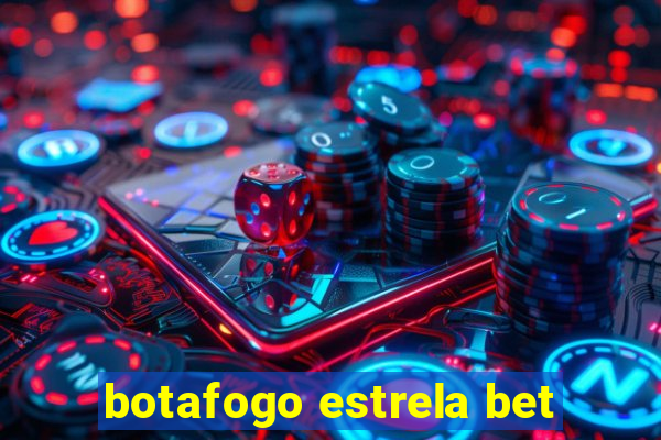 botafogo estrela bet